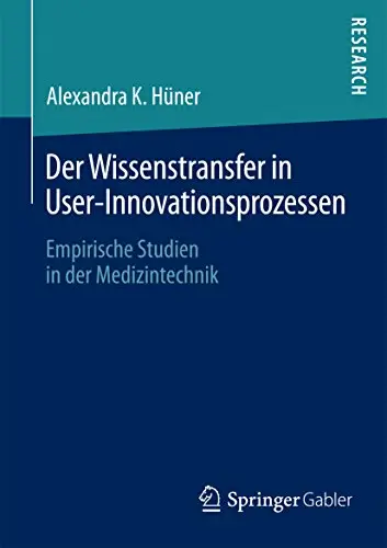 Der Wissenstransfer in User-Innovationsprozessen: Empirische Studien in der Medizintechnik