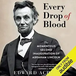 Every Drop of Blood: Hatred and Healing at Lincoln's Second Inauguration [Audiobook]