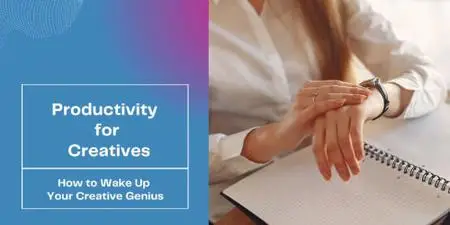 Productivity for Creatives - How To Wake Up Your Productive Genius