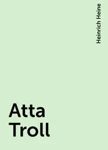 «Atta Troll» by Heinrich Heine