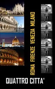 Guidalgo – Quattro città: Guida rapida alle attrazioni più celebri di Roma, Firenze, Venezia, Milano.