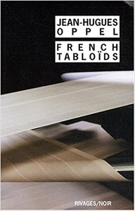 French Tabloïds - Jean-Hugues Oppel