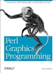 Perl Graphics Programming: Creating SVG, SWF (Flash), JPEG and PNG files with Perl
