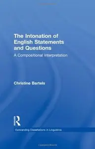 The Intonation of English Statements and Questions: A Compositional Interpretation (Outstanding Dissertations in Linguistics)