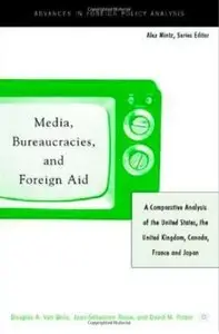 Media, Bureaucracies, and Foreign Aid: A Comparative Analysis of United States, the United Kingdom, Canada, France and Japan