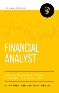 Financial Analyst: A Comprehensive Applied Guide to Quantitative Finance in 2024: A Holistic Guide to: Python for Finance