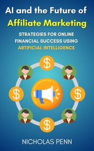 AI and the Future of Affiliate Marketing: Strategies for Online Financial Success Using Artificial Intelligence