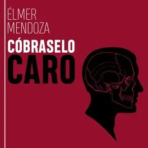 «Cóbraselo caro» by Élmer Mendoza