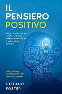 Il Pensiero Positivo: Come cambiare la tua mente attraverso