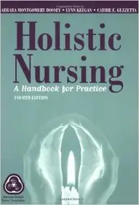 Holistic Nursing: A Handbook for Practice (Dossey, Holistic Nursing) by Barbara Dossey