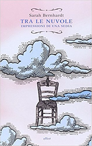 Tra le nuvole. Impressioni di una sedia - Sarah Bernhardt (Repost)