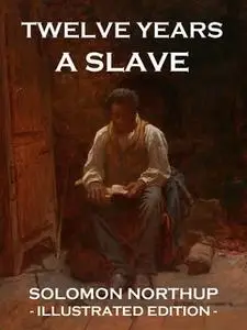«Twelve Years a Slave» by Solomon Northup