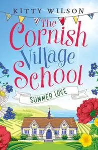 «The Cornish Village School - Summer Love» by Kitty Wilson