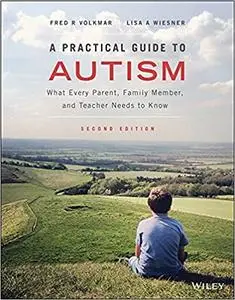A Practical Guide to Autism: What Every Parent, Family Member, and Teacher Needs to Know, 2nd Edition