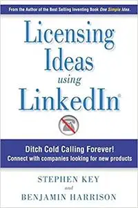 Licensing Ideas Using LinkedIn: Ditch Cold Calling Forever! Connect with companies looking for new products