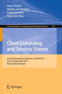 Cloud Computing and Services Science: Second International Conference, CLOSER 2012, Porto, Portugal (repost)