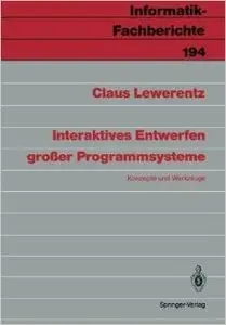 Interaktives Entwerfen großer Programmsysteme: Konzepte und Werkzeuge (Informatik-Fachberichte 194) von Claus Lewerentz