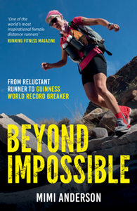 Beyond Impossible : From Reluctant Runner to Guinness World Record Breaker