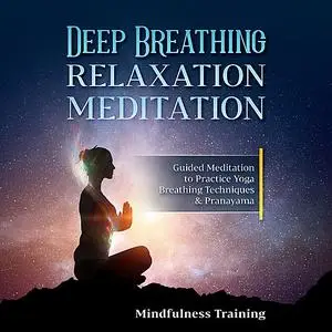 «Deep Breathing Relaxation Meditation» by Mindfulness Training