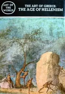 The Art of Greece: The Age of Hellenism (Art of the World)