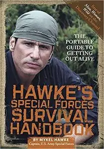 Hawke's Special Forces Survival Handbook: The Portable Guide to Getting Out Alive