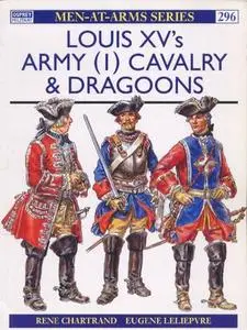 Louis XV's Army (1): Cavalry & Dragoons (Men-at-Arms Series 296)