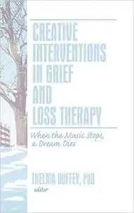 Creative Interventions in Grief and Loss Therapy: When the Music Stops, a Dream Dies