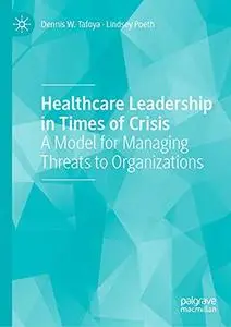 Healthcare Leadership in Times of Crisis: A Model for Managing Threats to Organizations