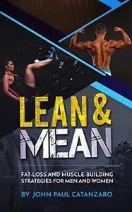 Lean and Mean: Fat-Loss and Muscle-Building Strategies for Men and Women