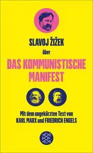 Friedrich Engels, Karl Marx, Slavoj Žižek - Das Kommunistische Manifest. Die verspätete Aktualität des Kommunistischen Manifest