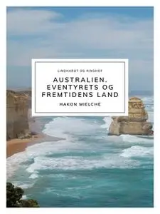 «Australien. Eventyrets og fremtidens land» by Hakon Mielche