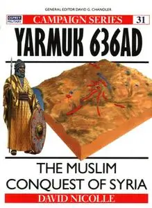 Yarmuk AD 636: The Muslim conquest of Syria (Osprey Campaign 31)