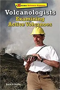 Volcanologists: Examining Active Volcanoes