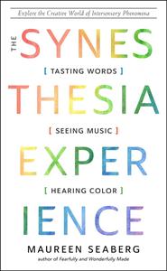 The Synesthesia Experience: Tasting Words, Seeing Music, and Hearing Color