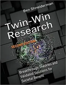 Twin-win Research, Second Edition: Breakthrough Theories and Validated Solutions for Societal Benefit