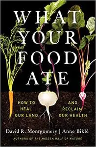 What Your Food Ate: How to Heal Our Land and Reclaim Our Health