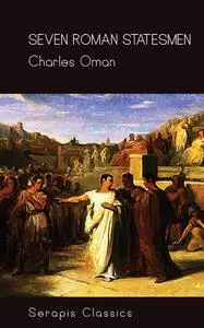 «Seven Roman Statesmen (Serapis Classics)» by Charles Oman