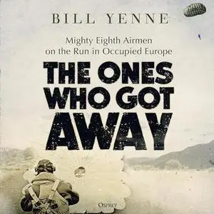 The Ones Who Got Away: Mighty Eighth Airmen on the Run in Occupied Europe [Audiobook]