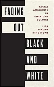 Fading Out Black and White: Racial Ambiguity in American Culture