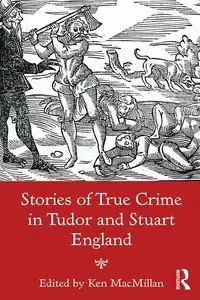 Stories of True Crime in Tudor and Stuart England