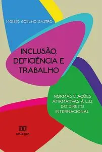 «Inclusão, deficiência e trabalho» by Moisés Coelho Castro