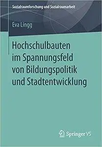 Hochschulbauten im Spannungsfeld von Bildungspolitik und Stadtentwicklung
