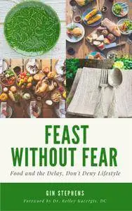 Feast Without Fear: Food and the Delay, Don't Deny Lifestyle