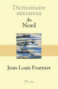 Jean-Louis Fournier, "Dictionnaire amoureux du Nord"