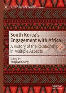 South Korea’s Engagement with Africa: A History of the Relationship in Multiple Aspects