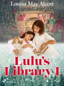 «Lulu's Library I» by Louisa May Alcott