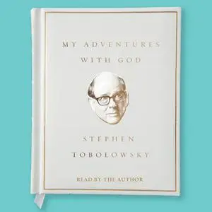 «My Adventures with God» by Stephen Tobolowsky
