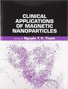 Clinical Applications of Magnetic Nanoparticles: From Fabrication to Clinical Applications (Repost)