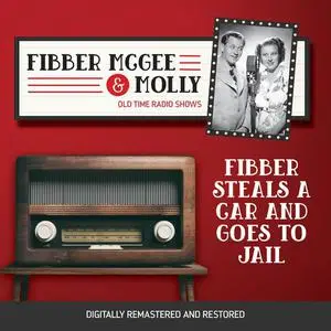 «Fibber McGee and Molly: Fibber Steals a Car and Goes to Jail» by Jim Jordan, Don Quinn, Marian Jordan
