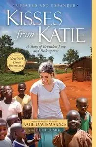 «Kisses from Katie: A Story of Relentless Love and Redemption» by Katie J. Davis